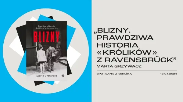 Spotkanie wokół książki „Blizny | Prawdziwa historia „królików" z Ravensbrück” Marty Grzywacz