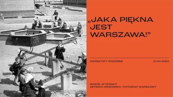 „JAKA PIĘKNA JEST WARSZAWA!” | Warsztaty architektoniczne dla dzieci | Wystawa "Zbyszko Siemaszko. Fotograf Warszawy"