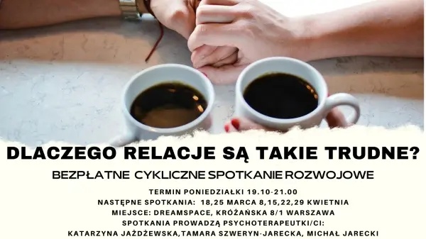 DLACZEGO RELACJE SĄ TAKIE TRUDNE - bezpłatne spotkania rozwojowe