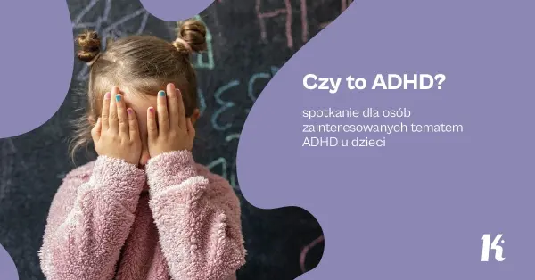Czy to ADHD? | Spotkanie dla osób zainteresowanych tematem ADHD u dzieci