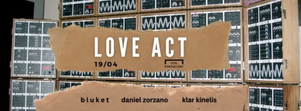LOVE ACT  #7 | b l u k e t | Daniel Zorzano | Klar Kinelis 