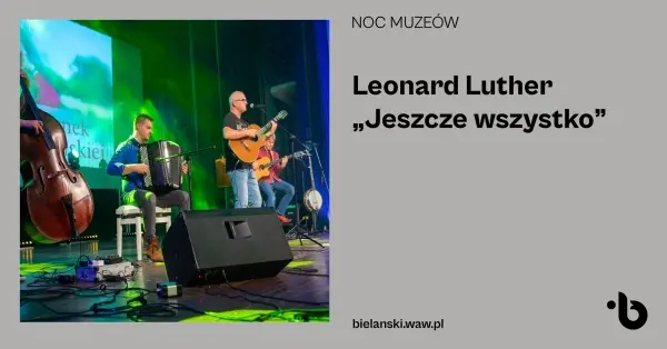NOC MUZEÓW | Koncert: Leonard Luther & Jeszcze wszystko
