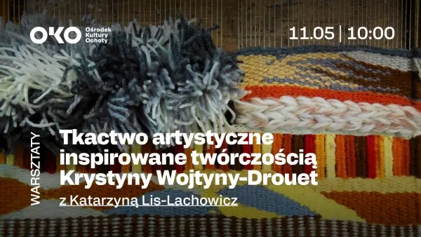 Warsztaty tkactwa artystycznego inspirowane twórczością Krystyny Wojtyny-Drouet