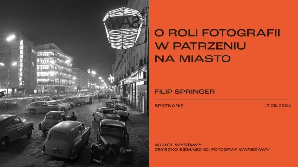 Spotkanie: O ROLI FOTOGRAFII W PATRZENIU NA MIASTO | Filip Springer