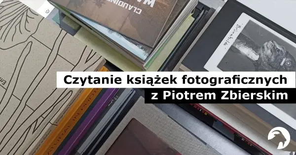 Czytanie książek fotograficznych z Piotrem Zbierskim