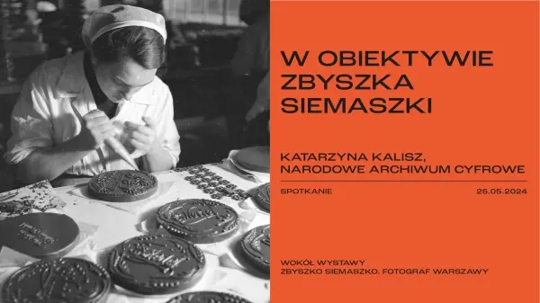 Spotkanie: W OBIEKTYWIE ZBYSZKA SIEMASZKI. Katarzyna Kalisz - Narodowe Archiwum Cyfrowe