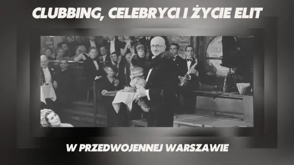 Clubbing, celebryci i życie elit w przedwojennej Warszawie