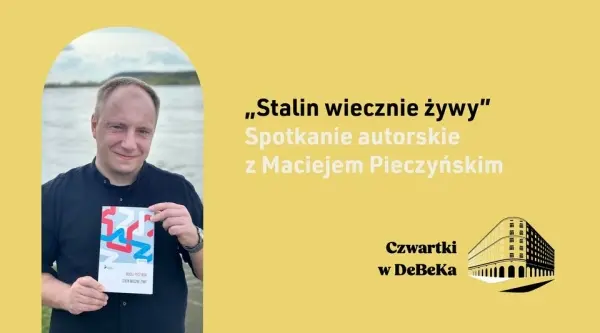 Spotkanie autorskie z dr. Maciejem Pieczyńskim: "Stalin wiecznie żywy" | Czwartki w DeBeKa