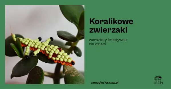 Koralikowe zwierzaki - warsztaty kreatywne dla dzieci 