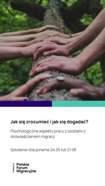 Jak się zrozumieć i jak się dogadać? Psychologiczne aspekty pracy z osobami z doświadczeniem migracji