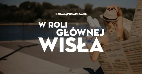 #zKawąPoWarszawie | W roli głównej - Wisła