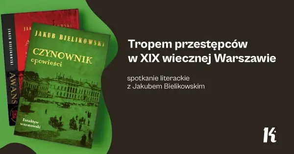 Tropem przestępców w XIX-wiecznej Warszawie | Spotkanie literackie z Jakubem Bielikowskim