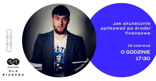 Jak skutecznie aplikować o środki finansowe | Warsztat w ramach Kolejowej 11 dla biznesu