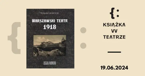 Książka w teatrze | „Warszawski teatr 1918. Silva rerum”