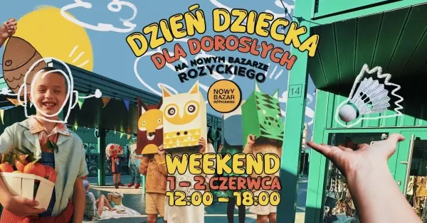 Dzień Dziecka dla Dorosłych na Nowym Bazarze Różyckiego