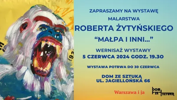 "MAŁPA I INNI..." | Wernisaż wystawy malarstwa ROBERTA ŻYTYŃSKIEGO w Domu Ze Sztuką
