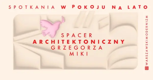 Spotkania w Pokoju na lato | Wolski spacer architektoniczny Grzegorza Miki - spacer drugi