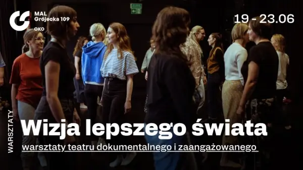 WIZJA LEPSZEGO ŚWIATA | Zgłoszenia na warsztaty teatru dokumentalnego i zaangażowanego