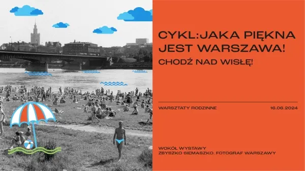 CYKL: JAKA PIĘKNA JEST WARSZAWA CHODŹ NAD WISŁĘ! | Rodzinne warsztaty architektoniczne