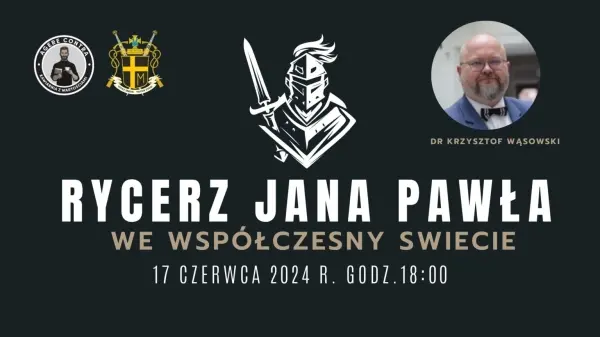 Rycerz Jana Pawła we współczesny świecie – dr Krzysztof Wąsowski