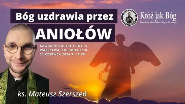 Bóg uzdrawia przez aniołów – ks. Mateusz Szerszeń