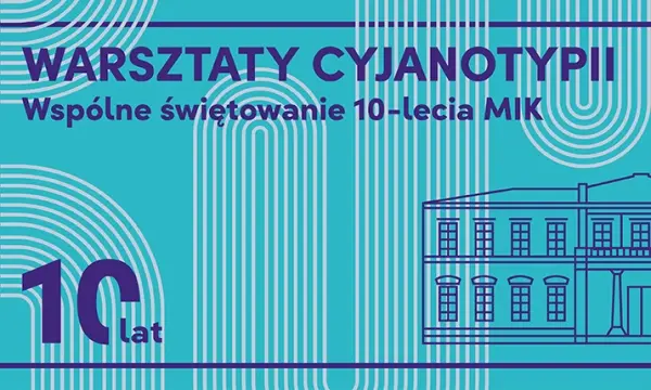 10-lecie MIK | Warsztaty tworzenia pocztówek metodą cyjanotypii [godz. 11:00, 12:00, 13:00]