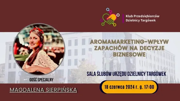 Spotkanie Klubu Przedsiębiorców Dzielnicy Targówek | Aromamarketing-wpływ zapachów na decyzje biznesowe