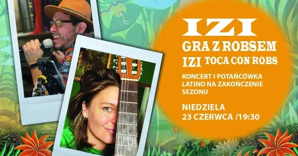 „Izi gra z Robsem” KONCERT I POTAŃCÓWKA LATINO NA ZAKOŃCZENIE SEZONU 