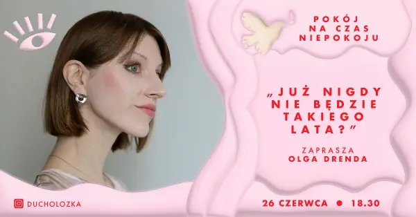 Już nigdy nie będzie takiego lata? Spotkanie Olgi Drendy z prof. Moniką Kosterą i Jakubem Szamałkiem