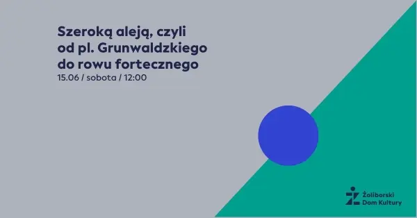 Szeroką aleją, czyli od pl. Grunwaldzkiego do rowu fortecznego	