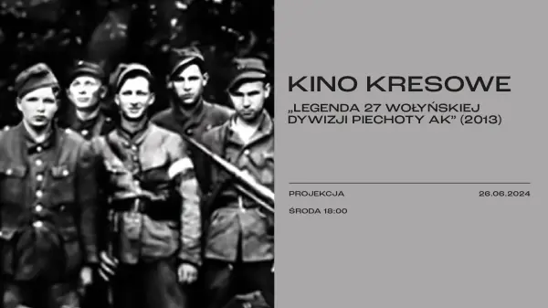 KINO KRESOWE: „Legenda 27 Wołyńskiej Dywizji Piechoty AK"