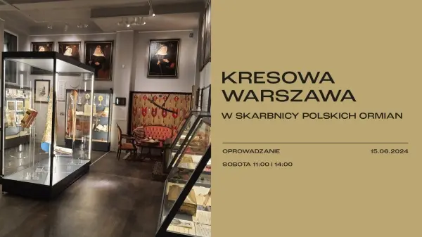 KRESOWA WARSZAWA: W skarbnicy polskich Ormian | Oprowadzanie [godz. 11:0 i 14:00]