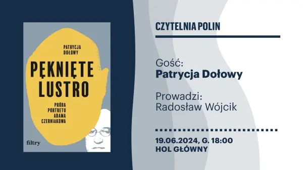 Czytelnia POLIN | Patrycja Dołowy "Pęknięte lustro. Próba portretu Adama Czerniakowa"