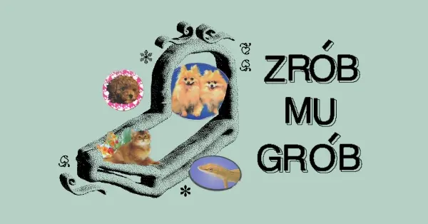 Zrób mu grób | Stwórz własny memoriał dla bliskiego zwierzaka