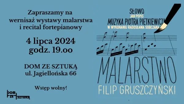 Wernisaż wystawy malarstwa FILIPA GRUSZCZYŃSKIEGO i recital fortepianowy RADOSŁAWA SOBCZAKA