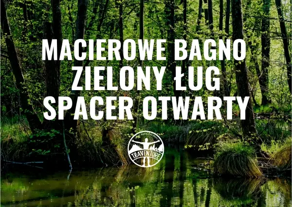 Macierowe Bagno i Zielony Ług - SPACER OTWARTY - około 14km