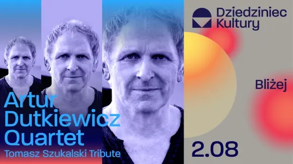 Artur Dutkiewicz Quartet | Dziedziniec Kultury. Bliżej