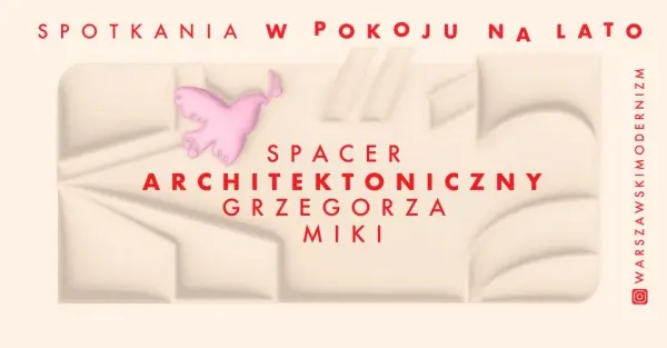 Spotkania w Pokoju na lato | Wolski spacer architektoniczny Grzegorza Miki - spacer czwarty