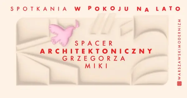 Spotkania w Pokoju na lato | Wolski spacer architektoniczny Grzegorza Miki - spacer piąty