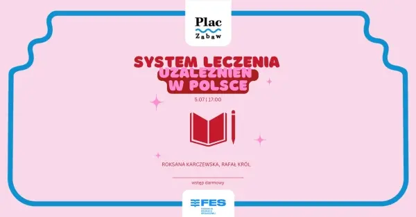 Wisła_FES x Plac Zabaw: System leczenia uzależnień w Polsce