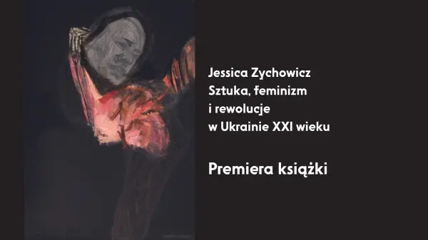 Premiera książki "Sztuka, feminizm i rewolucje w Ukrainie XXI wieku"