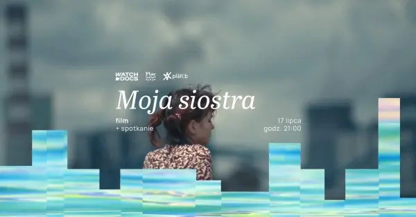 WATCH DOCS x Plac Zabaw: „Moja siostra” | Kino nad Wisłą 
