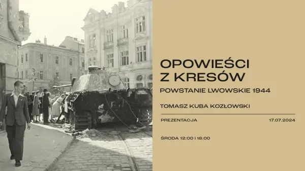 OPOWIEŚCI Z KRESÓW - POWSTANIE LWOWSKIE 1944 TOMASZ KUBA KOZŁOWSKI