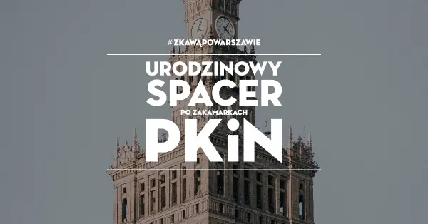 #zKawąPoWarszawie | Urodzinowy spacer po zakamarkach PKiN 