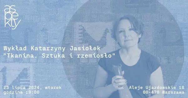 Wykład Katarzyny Jasiołek "Tkanina. Sztuka i rzemiosło" 