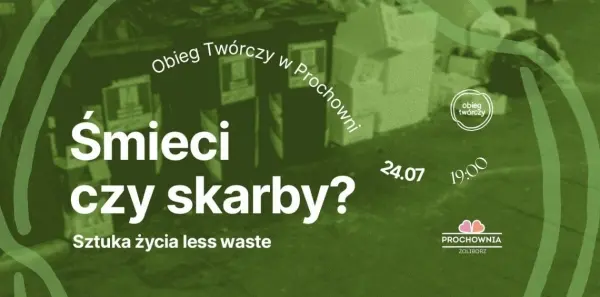 Śmieci czy skarby - sztuka życia less waste | Obieg Twórczy w Prochowni