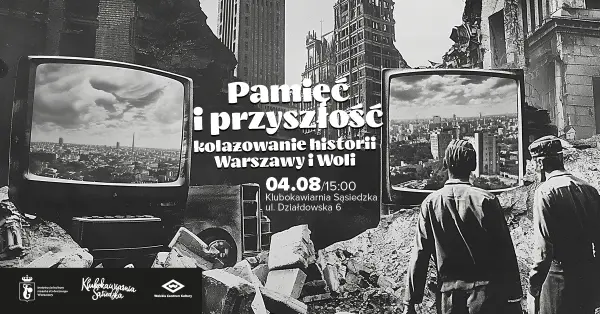Pamięć i przyszłość - kolażowanie historii Warszawy i Woli 