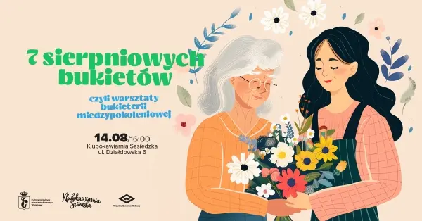 7 sierpniowych bukietów - czyli warsztaty bukieterii międzypokoleniowej 