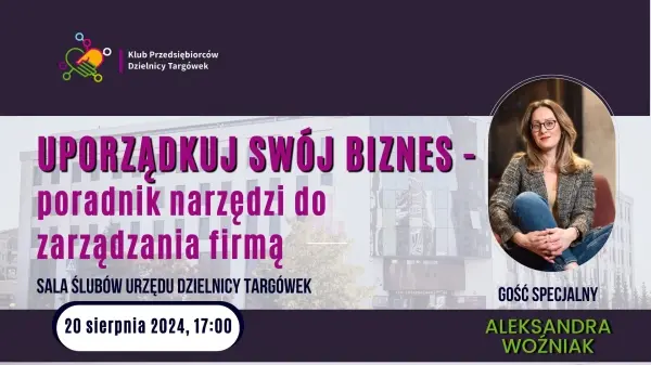 Spotkanie Klubu Przedsiębiorców Dzielnicy Targówek | "Uporządkuj swój biznes-poradnik narzędzi do zarządzania firmą"