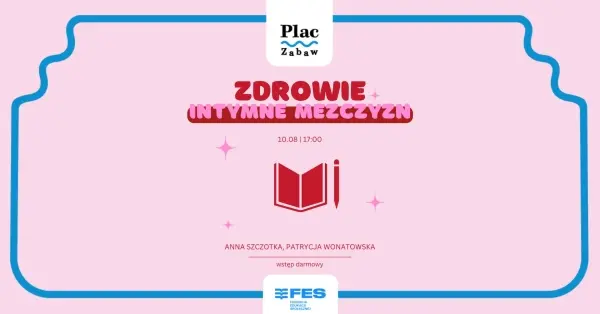 Wisła_FES x Plac Zabaw: Zdrowie intymne mężczyzn │ Warsztaty 